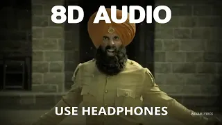 Ajj Singh Garjega - Kesari (8D Audio) | Akshay Kumar | Full Song BASS BOOSTED MUST WATCH...