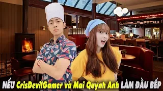 NẾU CrisDevilGamer và Noob Mai Quỳnh Anh LÀM ĐẦU BẾP