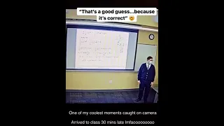 Student who is late for class answers a question correctly in seconds