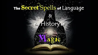 The Secret Spells of Language & the History of Magic (NO MUSIC)