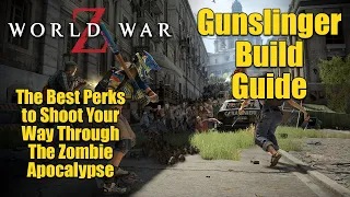 World War Z Gunslinger Build Guide