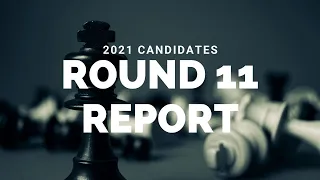 Round 11 Candidates Report w/ GM Jon Speelman