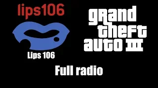 GTA III (GTA 3) - Lips 106 | Full radio