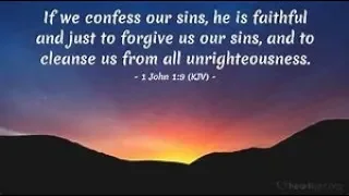 1 John 1:9 "if we confess our sins He is faithful and just to forgive us our sins"