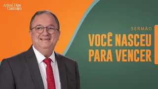 Você Nasceu Para Vencer | Rev. Arival Dias Casimiro