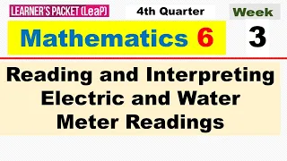 MATH 6 - QUARTER 4 - WEEK 3 | READING AND INTERPRETING ELECTRIC AND WATER METER READINGS