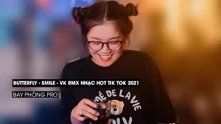 Butterfly - Smile - VK RMX Nhạc Hot Tik Tok 2021 ✈ || Bay Phòng Pro