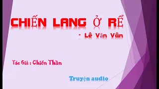 Tập 1 - chương 01-20 - Chiến Lang Ở Rể - Lê Văn Vân, Tác giả - Chiến Thần, Truyện audio