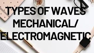 There are two categories of waves: 1. Mechanical waves 2. Electromagnetic waves