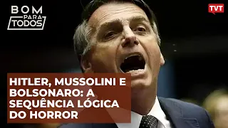 Hitler, Mussolini e Bolsonaro: A sequência lógica do horror