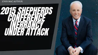 God Sermons - 2015 Shepherds Conference Inerrancy Under Attack | J.MacAuthur 2023