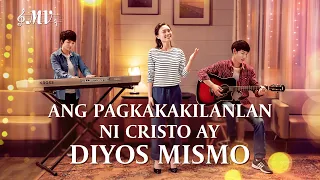 Christian Music Video | "Ang Pagkakakilanlan ni Cristo ay Diyos Mismo"