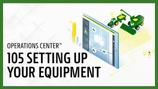 105 Setting Up Your Equipment | John Deere Operations Center™