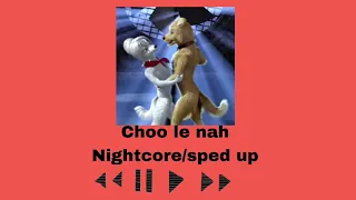 Choo le nah (nightcore/sped up)