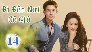 Siêu Phẩm Phim Cực Hot 2023 | ĐI ĐẾN NƠI CÓ GIÓ - Tập 14 | Lưu Diệc Phi- Lý Hiện