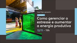 Como gerenciar o estresse e aumentar a energia produtiva | Casa Firjan