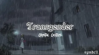 Crystal Castles - Transgender (lyrics) | {slowed+ reverb}