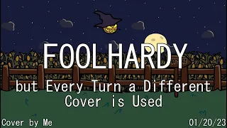 Foolhardy but Every Turn a Different Cover is Used 🎃 (Foolhardy BETADCIU)