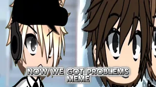 Now we got problems||meme||Ft. Robika_IsTheGoat