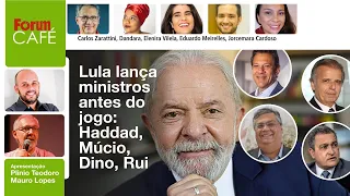 Lula lança ministros antes do jogo: Haddad, Múcio, Dino, Rui  | Fórum Café | 9.12.22