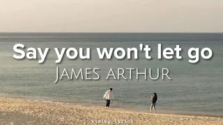 Say You Won't Let Go - James Arthur (Lyrics)