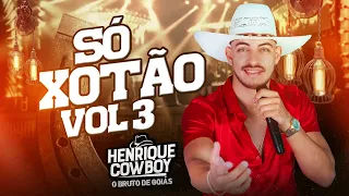 HENRIQUE COWBOY - SÓ XOTÃO VL.03