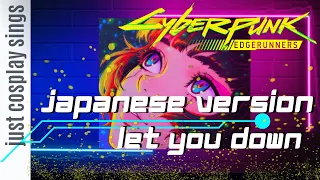 JAPANESE VERSION - Let You Down "Cyberpunk Edgerunners" (Ending Theme)