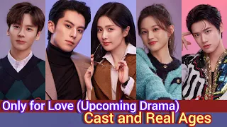 Only for Love (Upcoming) | Cast and Real Ages | Bai Lu, Dylan Wang, Wei Zhe Ming, Shen Yu Jie, ...