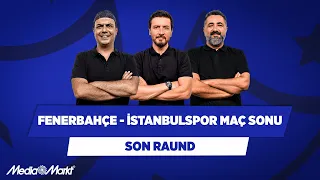 Fenerbahçe - İstanbulspor | Ali Ece & Ersin Düzen & Serdar Ali Çelikler | Son Raund