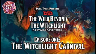 Wild Beyond the Witchlight | Episode 1: The Witchlight Carnival | Dungeons & Dragons Actual Play