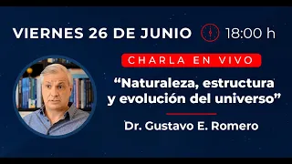 Naturaleza, estructura y evolución del UNIVERSO - Dr. Gustavo Romero