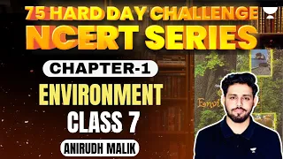 Environment | Class 7 | Chapter 1 | 75 Geography NCERT Series | Anirudh Malik