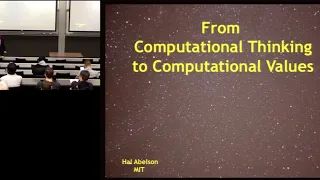 Hal Abelson I From Computational Thinking to Computational Values