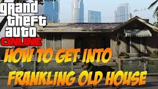 GTA 5 Online: How to get into Franklin's old house! (After 1.24/1.26 Patch)