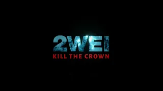 2WEI - Kill the Crown