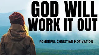 GOD WILL WORK IT OUT | Put Your Trust In God (Christian Motivation - Devotional Prayer Today)