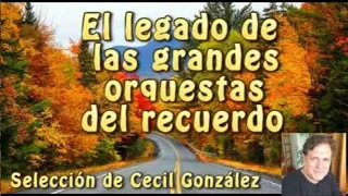 EL LEGADO DE LAS GRANDES ORQUESTAS DE ANTAÑO | Selección de Cecil González
