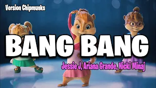 Bang Bang - Jessie J, Ariana Grande, Nicki Minaj (Version Chipmunks - Lyrics/Letra)​