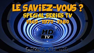 LE SAVIEZ-VOUS "Spécial Séries TV" Années 60, 70 et 80.