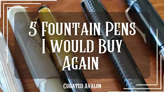 5 Fountain Pens I Would Buy Again!