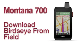 Garmin Montana 700 700i 750i- How To Download Birdseye From The Field