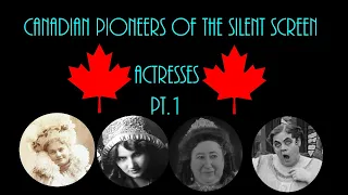 Canadian Pioneers of the Silent Screen - Actresses, Part 1 (Documentary)