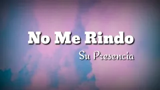 No Me Rindo - Su Presencia - con letra