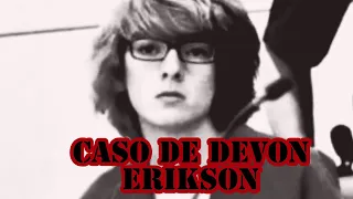 EL CASO DE DEVON ERIKSON