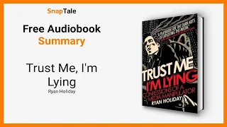 Trust Me, I'm Lying by Ryan Holiday: 7 Minute Summary