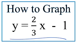 How to Graph   y  = 2/3x   -  1