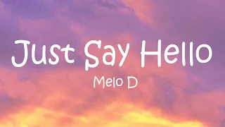 Just Say Hello - Melo D (Lyrics)