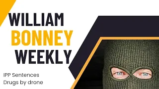 William Bonney Weekly: IPP Sentences and drugs by drone