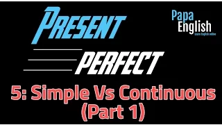 Present Perfect Simple Vs Continuous (Part 1) - Lesson 5