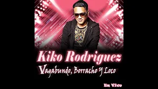 Kiko Rodriguez - Vagabundo, Borracho Y Loco (En Vivo 2016)